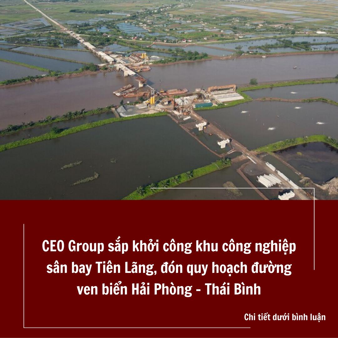 CEO Group sắp khởi công khu công nghiệp sân bay Tiên Lãng, đón quy hoạch đường ven biển Hải Phòng – Thái Bình.