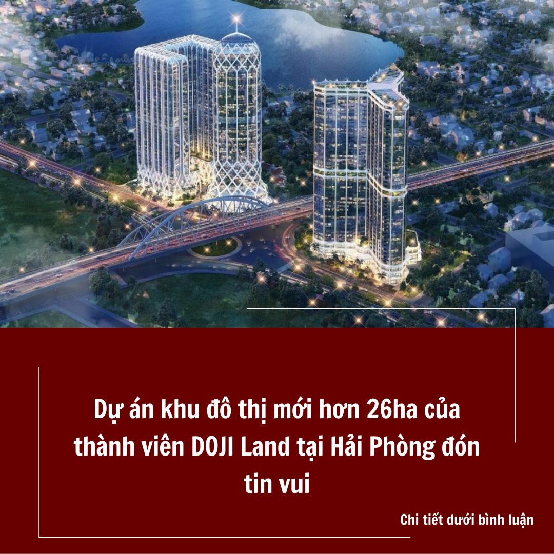 Dự án khu đô thị mới 3000 tỉ hơn 26ha của thành viên DOJI Land tại Hải Phòng đón tin vui